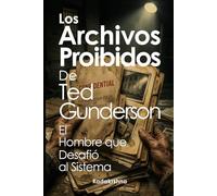 Los Archivos Prohibidos de Ted Gunderson: El Hombre que Desafió al Sistema