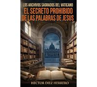 LOS ARCHIVOS SAGRADOS DEL VATICANO: EL SECRETO PROHIBIDO DE LAS PALABRAS DE JESÚS