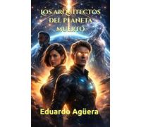 Los arquitectos del planeta muerto: Los dioses bajaron de las estrellas para vigilar nuestro mundo. Novela ciencia ficción contacto extraterrestre