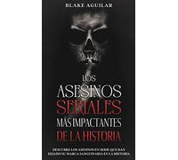 Los Asesinos Seriales Más Impactantes De La Historia