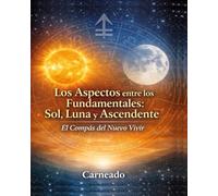 Los Aspectos entre los Fundamentales: Sol, Luna y Ascendente: El Compás del Nuevo Vivir