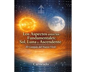Los Aspectos entre los Fundamentales: Sol, Luna y Ascendente: El Compás del Nuevo Vivir