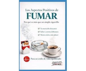Los Aspectos Positivos de Fumar: El libro más honesto jamás escrito sobre el tabaco