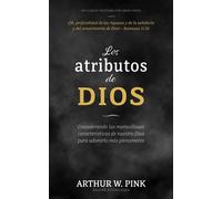 Los atributos de Dios Considerando las maravillosas características de nuestro Dios para adorarlo más plenamente - Arthur W. Pink - Aneko Press Global - ebook (ePub) - Livre