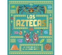 Los aztecas: La vida en la era de un gran imperio