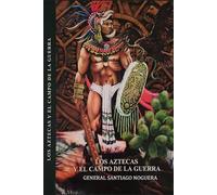 Los Aztecas y el Campo de la Guerra