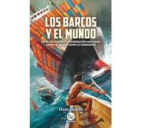 Los barcos y el mundo: Cómo los barcos y la navegación han dado forma al mundo que conocemos