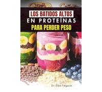 LOS BATIDOS ALTOS EN PROTEÍNAS PARA PERDER PESO: Bebidas ricas en nutrientes para un estilo de vida más saludable y delgado