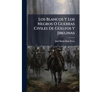 Los Blancos Y Los Negros O Guerras Civiles De GÃ1/4elfos Y Jibelinas