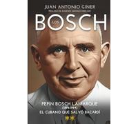 LOS BOSCH (**): PEPÍN BOSCH LAMARQUE (1898-1994), EL CUBANO QUE SALVÓ BACARDÍ