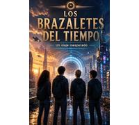 Los brazaletes del tiempo: Un viaje inesperado (Libro de ficción juvenil)