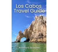 Los Cabos Travel Guide: Los Cabos, Todos Santos, La Paz & More