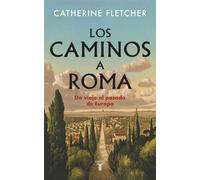 Los caminos a Roma Un viaje al pasado de Europa - Catherine Fletcher - Taurus - ebook (ePub) - Livre