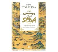 Los caminos de la seda. EDICION LUJO: La historia del encuentro entre Oriente y Occidente