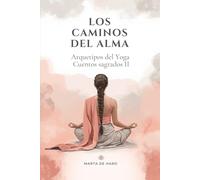 Los caminos del alma: Arquetipos del yoga. Cuentos inspirados en la mitología hindú