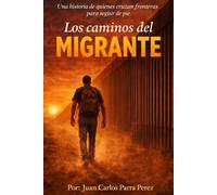 LOS CAMINOS DEL MIGRANTE: “Construyendo sueños y cruzando fronteras”