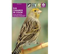 Los canarios de color: Elección, reproducción, alimentación, prevención de las enfermedades, campeonatos