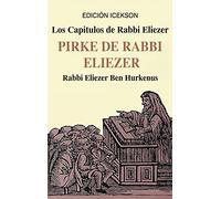 Los Capitulos de Rabbi Eliezer: PIRKE DE RABBI ELIEZER: Comentarios a la Torah basados en el Talmud y Midrash