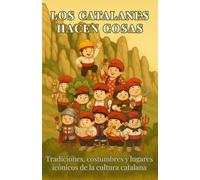 Los Catalanes hacen cosas: Tradiciones, costumbres y lugares icónicos de la cultura catalana