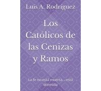 Los Católicos de las Cenizas y Ramos: La fe no está muerta… está dormida
