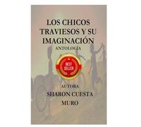 LOS CHICOS TRAVIESOS Y SU IMAGINACIÓN: ANTOLOGÍA