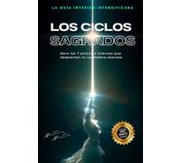 Los ciclos sagrados: Abre los 7 portales internos que despiertan tu verdadera esencia