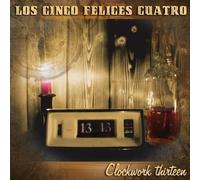 Los Cinco Felices Cuatro - Clockwork Thirteen