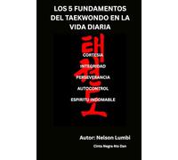 LOS CINCO FUNDAMENTOS DE EL TAEKWONDO EN LA VIDA DIARIA