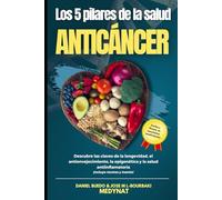 LOS CINCO PILARES DE LA SALUD ANTICÁNCER: NUTRICIÓN AVANZADA, INTEGRATIVA, EPIGENÉTICA Y HÁBITOS SALUDABLES. ¡DESCUBRE LOS CINCO PILARES HOY!