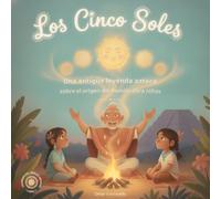 Los Cinco Soles: Una antigua leyenda Azteca sobre el origen del mundo, para niños