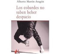 Los Cobardes No Saben Beber Despacio - [Livre en VO] Martín - Aragón, Alberto (Auteur)