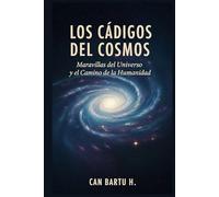 Los Códigos del Cosmos: Maravillas del Universo y el Camino de la Humanidad