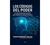 LOS CODIGOS DEL PODER: La nueva ciencia del cerebro que cambiará tu vida para siempre.