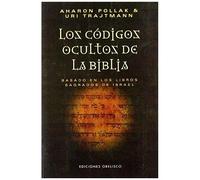 Los Códigos Ocultos De La Biblia : Basado En Los Libros Sagrados De Israel