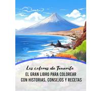 Los colores de Tenerife: el gran libro para colorear con historias, consejos y recetas
