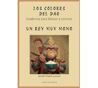 Los colores del Dao. Un rey muy mono: Cuadernos para dibujar y colorear