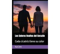 Los Colores Ocultos del Corazón: Cada cicatriz tiene su color