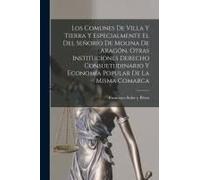 Los Comunes De Villa Y Tierra Y Especialmente El Del Señorío De Molina De Aragón, Otras Instituciones Derecho Consuetudinario Y Economía Popular De La Misma Comarca