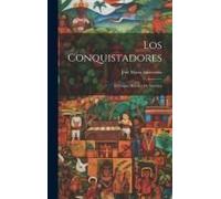 Los Conquistadores; El Origen Heroico De América