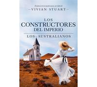 Los constructores del imperio: Los australianos 17 Una saga épica que conquistará por igual a amantes de la novela histórica, el romance y la aventura. (Los australianos, 17) - Vivian Stuart - Skinnbo
