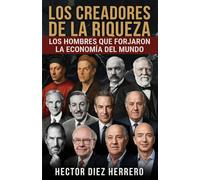 LOS CREADORES DE VALOR: LOS HOMBRES QUE DISEÑARON LA ECONOMÍA MUNDIAL