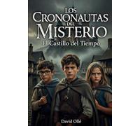 LOS CRONONAUTAS DEL MISTERIO: Los Crononautas y el Castillo del Tiempo