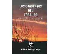 LOS CUADERNOS DEL FORAJIDO: Volumen 1 (El origen de la leyenda)