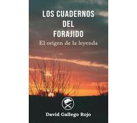 LOS CUADERNOS DEL FORAJIDO: Volumen 1 (El origen de la leyenda)