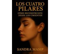 LOS CUATRO PILARES: Cómo reconstruirte desde los cimientos