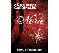 Los Cuatro Puntos Cardinales. Norte (1ª Novela De La Saga)