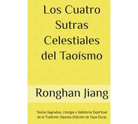 Los Cuatro Sutras Celestiales del Taoísmo: Textos Sagrados, Liturgia y Sabiduría Espiritual de la Tradición Daoísta (Edición de Tapa Dura)