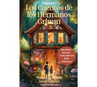Los Cuentos de Los Hermanos Grimm: Español - Inglés Edición en Dos Idiomas: Volumen I
