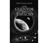 Los cuentos del espacio: Relatos cortos de ficción, misterio y drama.