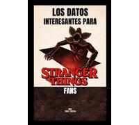 LOS DATOS MÁS INTERESANTES PARA STRANGER THINGS FANS: 300+ curiosidades increíbles, Easter eggs ocultos, secretos detrás de cámaras y trivia del mundo de Hawkins y el Upside Down